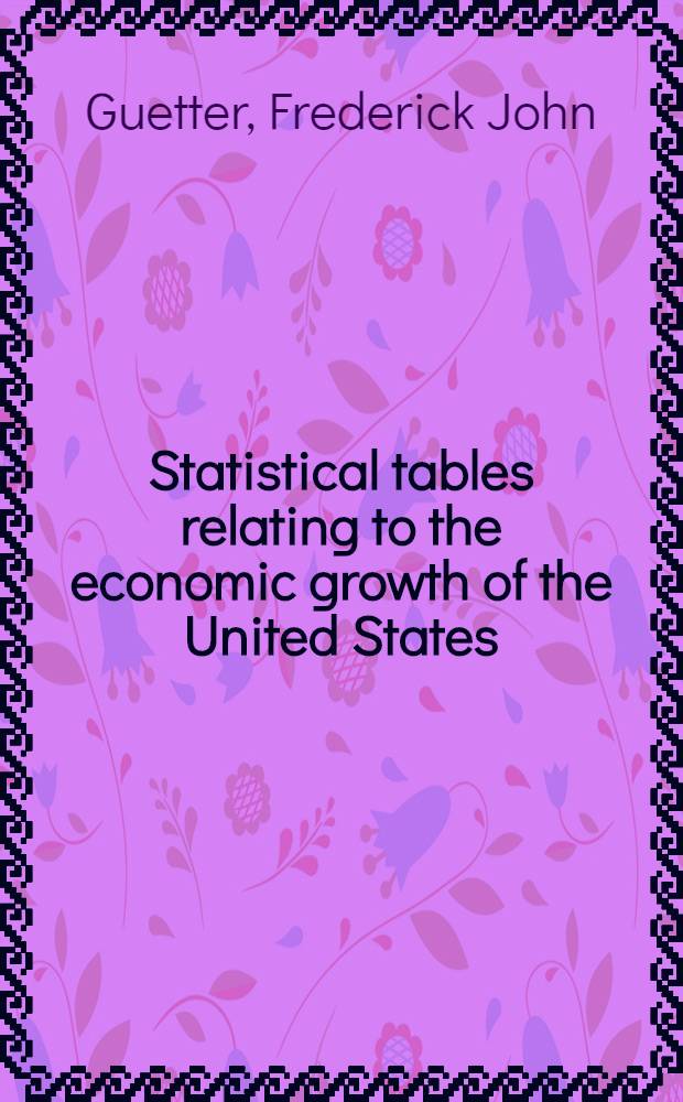 Statistical tables relating to the economic growth of the United States