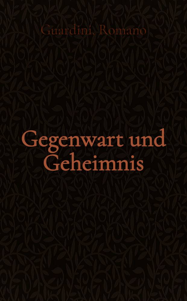 Gegenwart und Geheimnis : Eine Auslegung von fünf Gedichten Eduard Mörikes : Mit einigen Bemerkungen über das Interpretieren