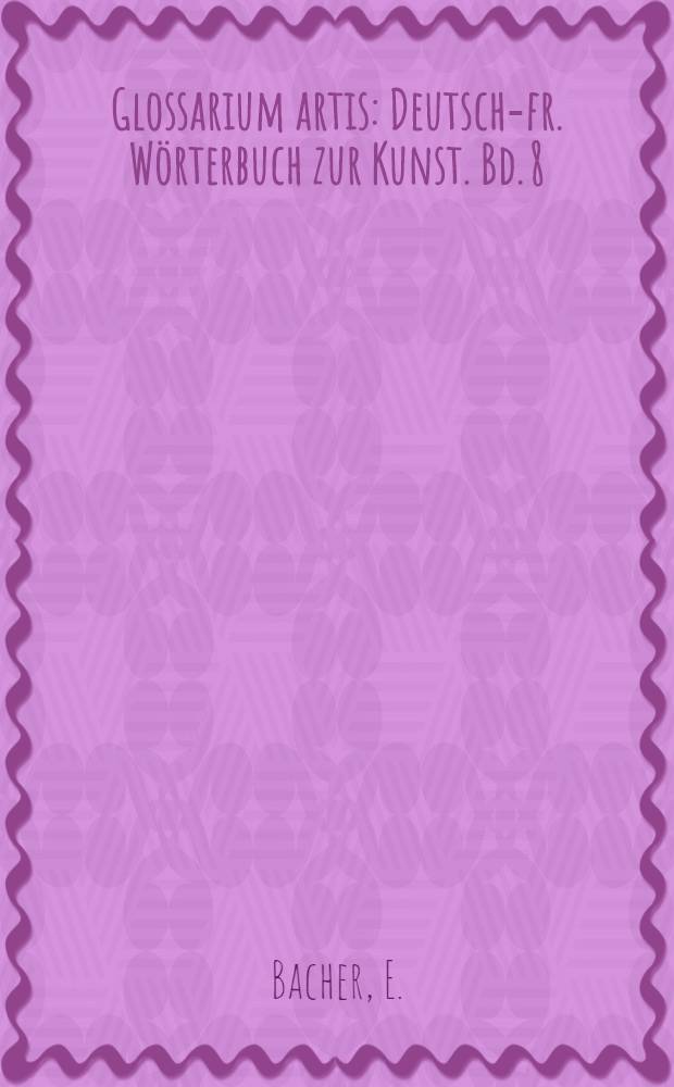 Glossarium artis : Deutsch-fr. Wörterbuch zur Kunst. Bd. 8 : Das Baudenkmal
