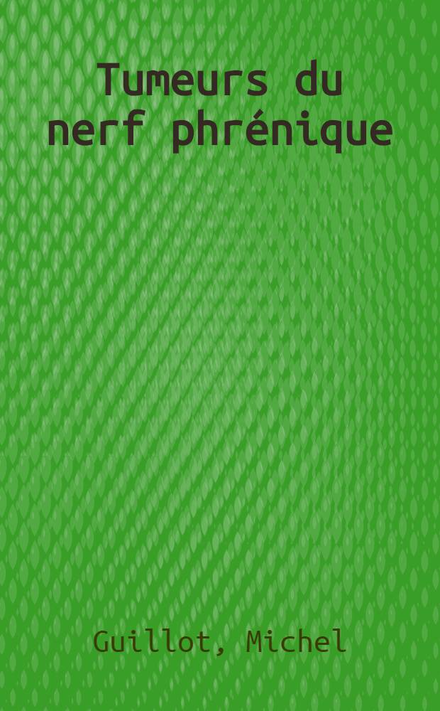 Tumeurs du nerf phrénique : Revue de la littérature : À propos d'un cas : Thèse ..