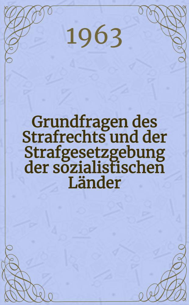 Grundfragen des Strafrechts und der Strafgesetzgebung der sozialistischen L&auml;nder : Annotierte Spezialbibliographie f&uuml;r die Strafgesetzgebung der DDR