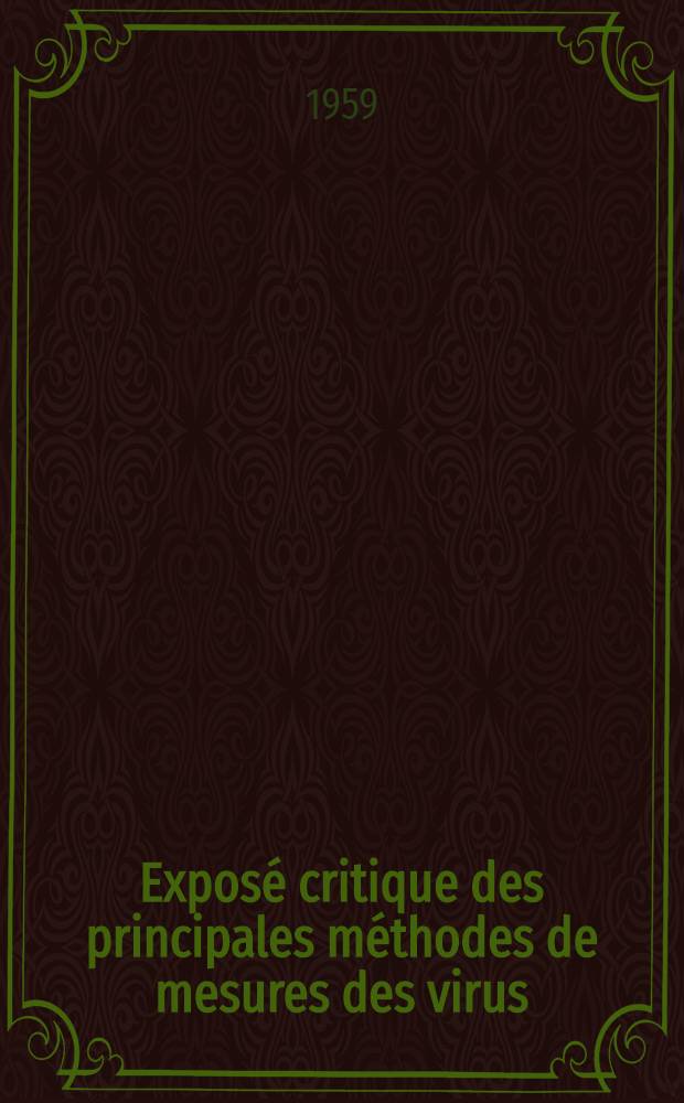 Exposé critique des principales méthodes de mesures des virus: Études des virus de la fièvre aphteuse; Propositions données par la Faculté: 1-re thèse: 2-e thèse: Thèses présentées à ... l'Univ. de Paris pour obtenir le grade de docteur ès sciences naturelles / Par Pierre Guillot