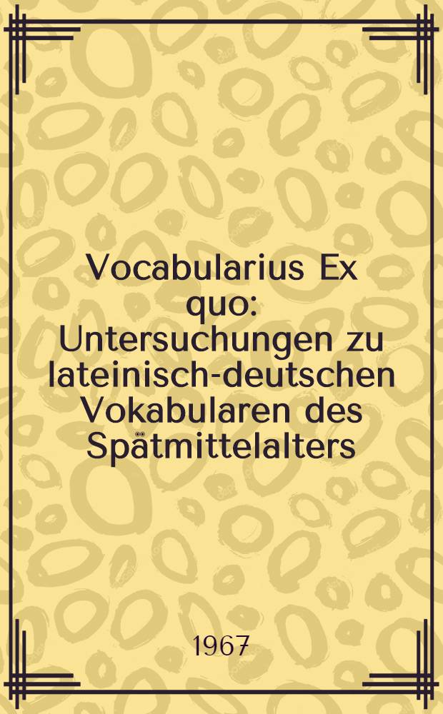 Vocabularius Ex quo : Untersuchungen zu lateinisch-deutschen Vokabularen des Spätmittelalters