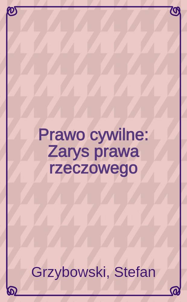 Prawo cywilne : Zarys prawa rzeczowego