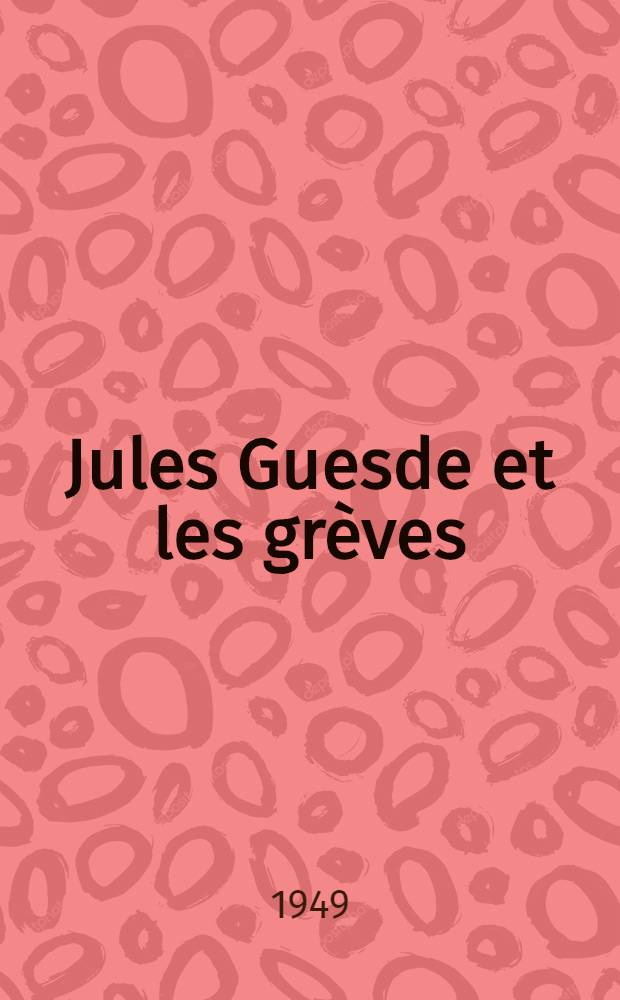 Jules Guesde et les gr&egrave;ves