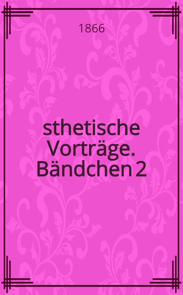 Ästhetische Vorträge. Bändchen 2 : Deutsche Volkslieder