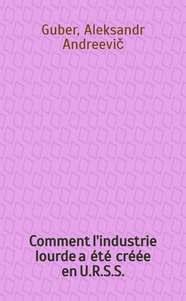 Comment l'industrie lourde a été créée en U.R.S.S.