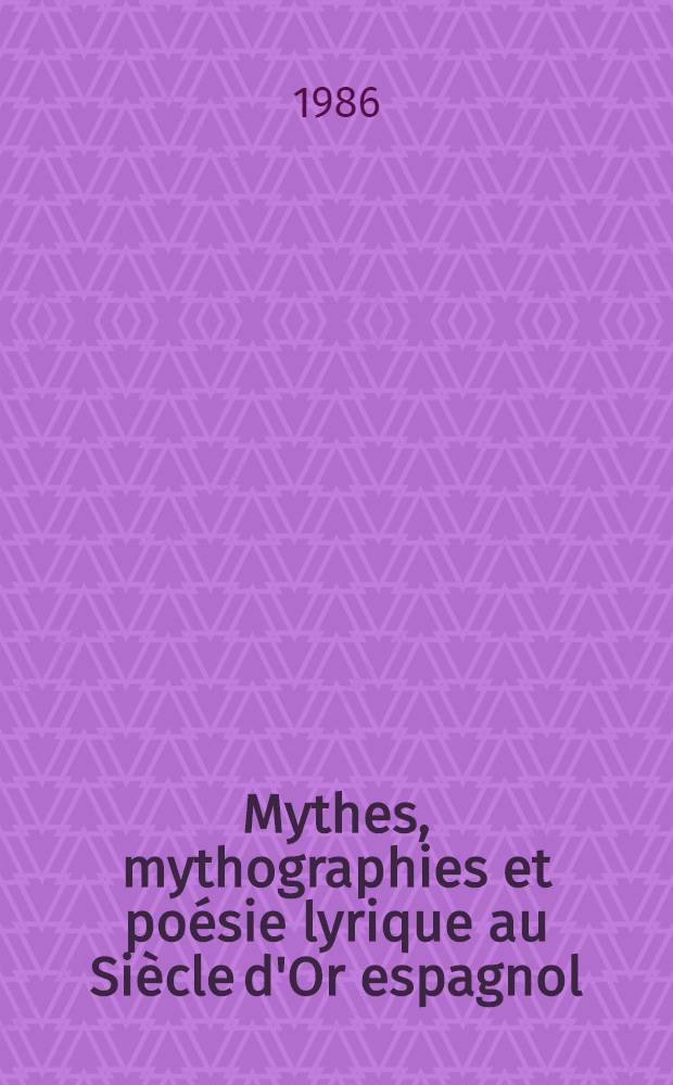 Mythes, mythographies et poésie lyrique au Siècle d'Or espagnol : [Thèse]. [2]