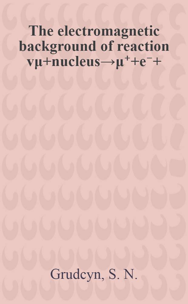 The electromagnetic background of reaction vμ+nucleus→μ⁺+e⁻+(all)