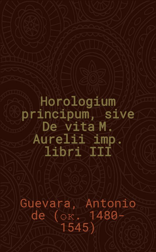 Horologium principum, sive De vita M. Aurelii imp. libri III