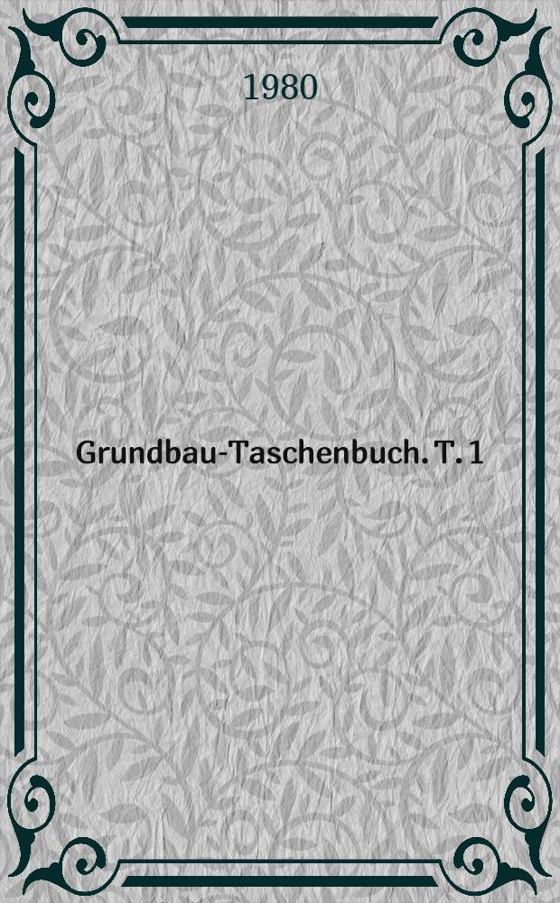 Grundbau-Taschenbuch. T. 1