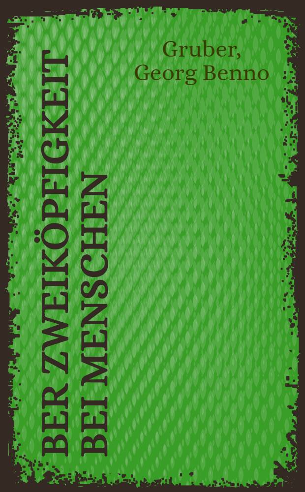 Über Zweiköpfigkeit bei Menschen : (Dicephalus, Diprosopus und Ileothoracopagus) ..