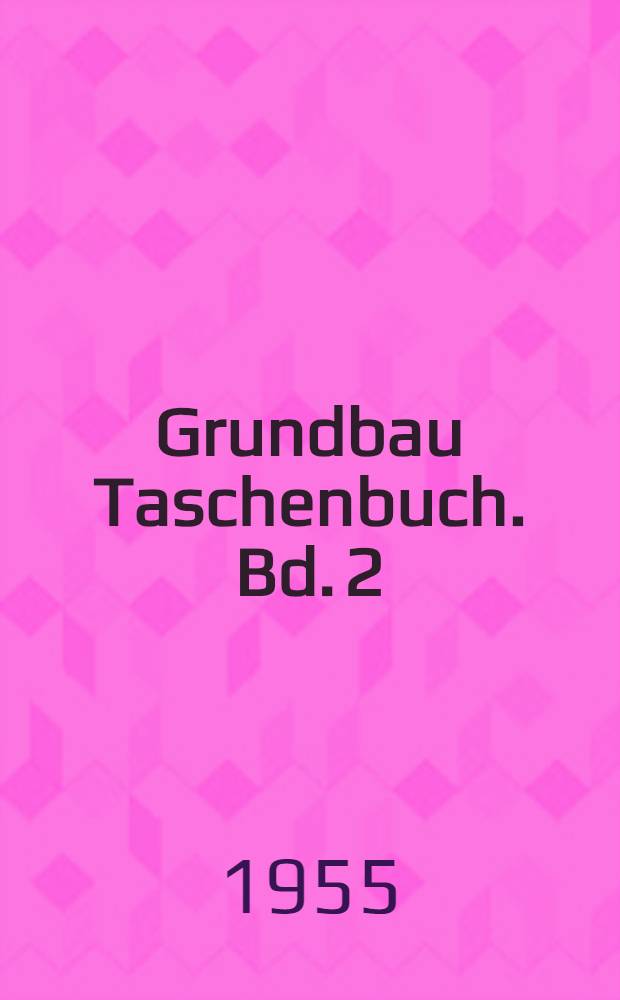 Grundbau Taschenbuch. Bd. 2 : Bestimmungen und Richtlinien