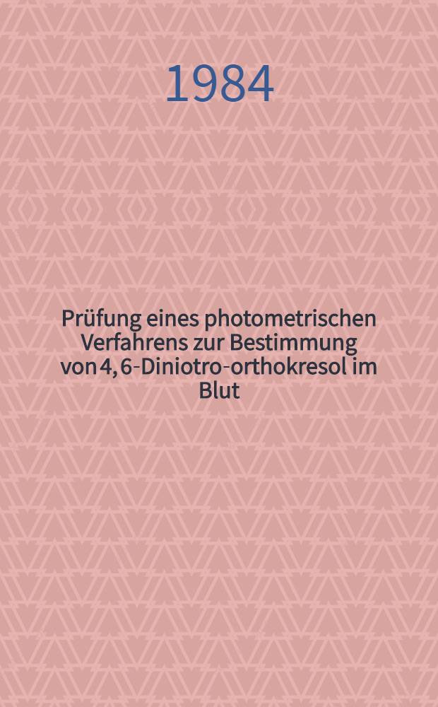 Pr&uuml;fung eines photometrischen Verfahrens zur Bestimmung von 4, 6-Diniotro-orthokresol im Blut : Inauguraldiss