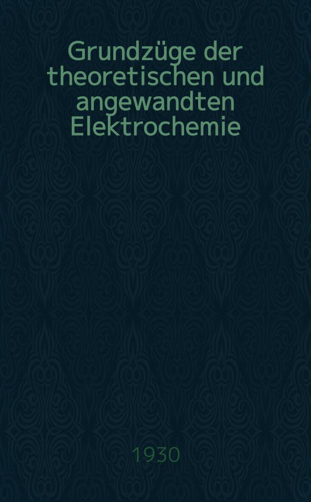 Grundzüge der theoretischen und angewandten Elektrochemie