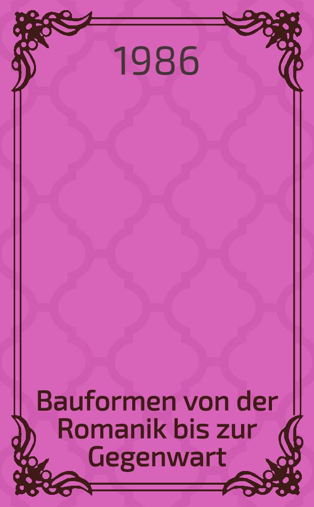 Bauformen von der Romanik bis zur Gegenwart : Ein Bildhandbuch