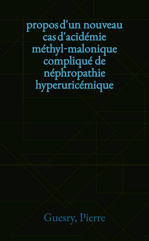 À propos d'un nouveau cas d'acidémie méthyl-malonique compliqué de néphropathie hyperuricémique : Thèse ..