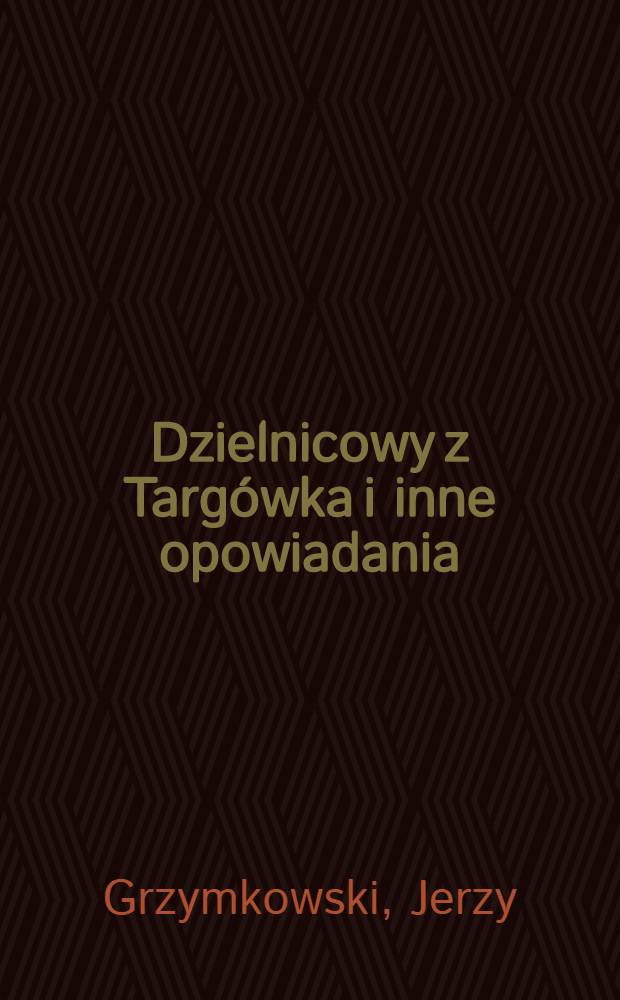 Dzielnicowy z Targówka i inne opowiadania