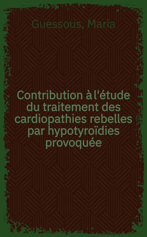 Contribution à l'étude du traitement des cardiopathies rebelles par hypotyroïdies provoquée : À propos de 25 observations : Thèse ..