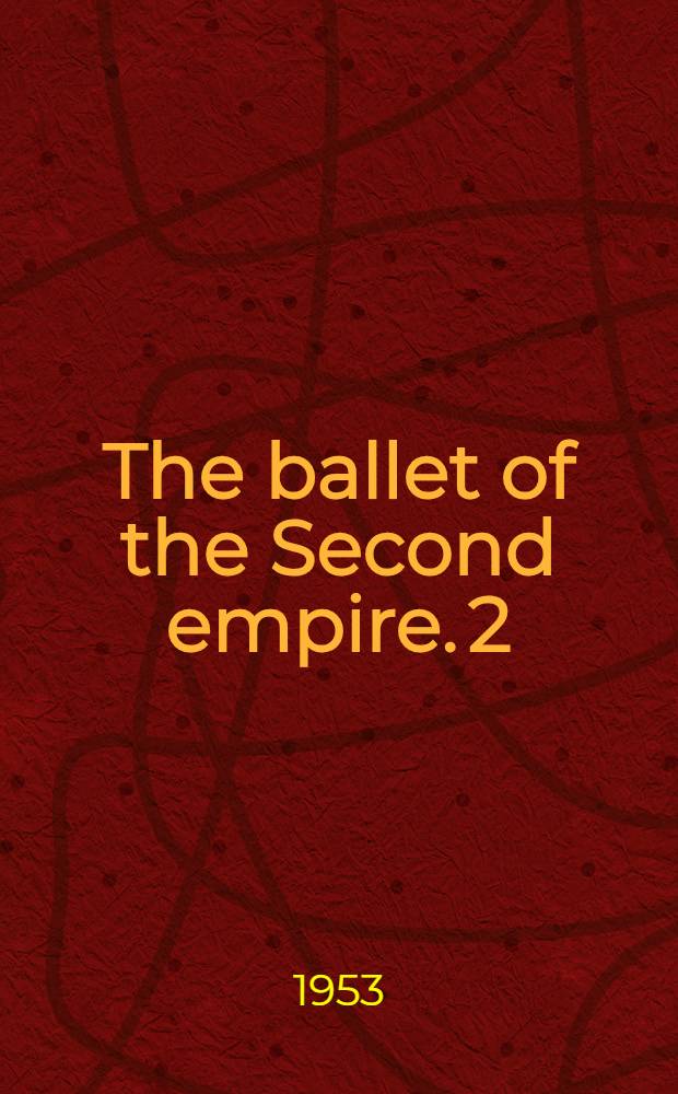 The ballet of the Second empire. [2] : 1858-1870