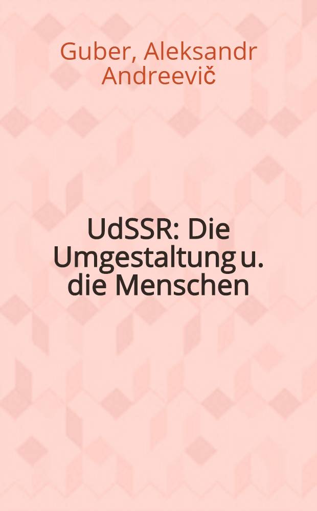UdSSR : Die Umgestaltung u. die Menschen : Die neue Entwicklungsetappe der Sow. Ges. aus der Sicht eines Journalisten