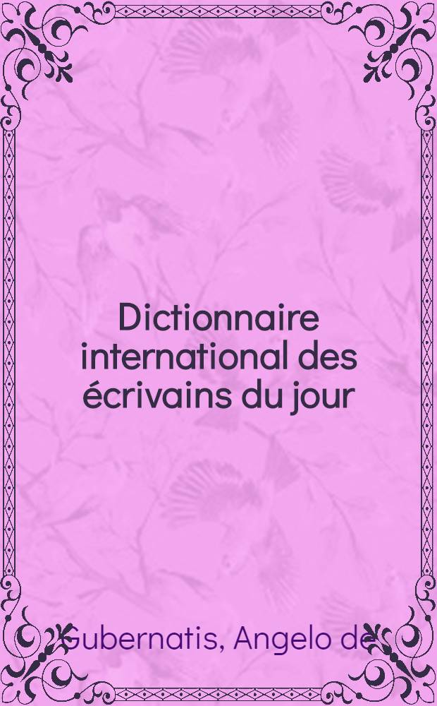 ... Dictionnaire international des écrivains du jour