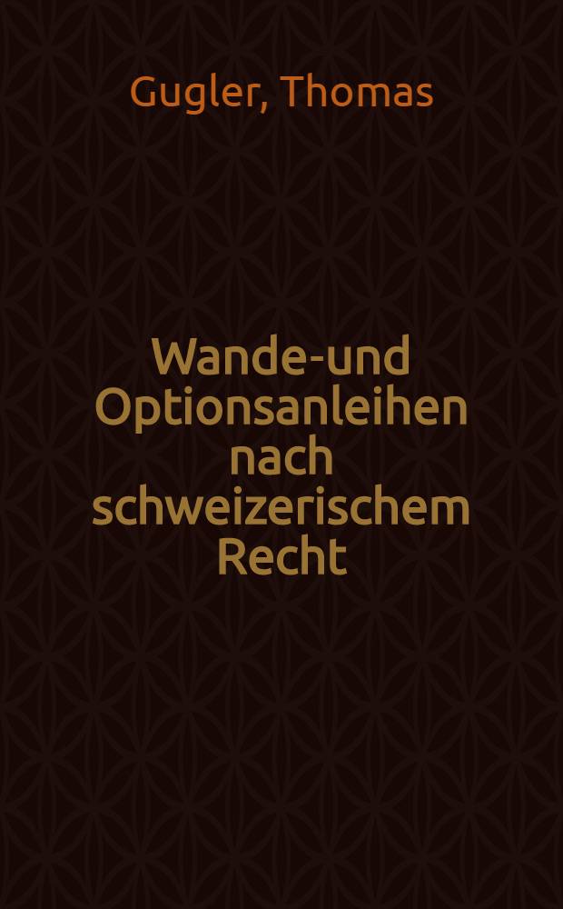 Wandel- und Optionsanleihen nach schweizerischem Recht : Diss