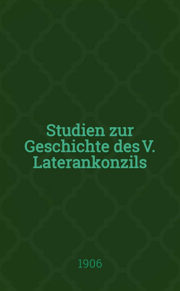 Studien zur Geschichte des V. Laterankonzils : Neue Folge