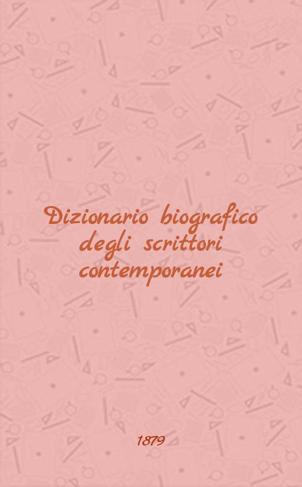Dizionario biografico degli scrittori contemporanei : Ornato di oltre 300 ritratti
