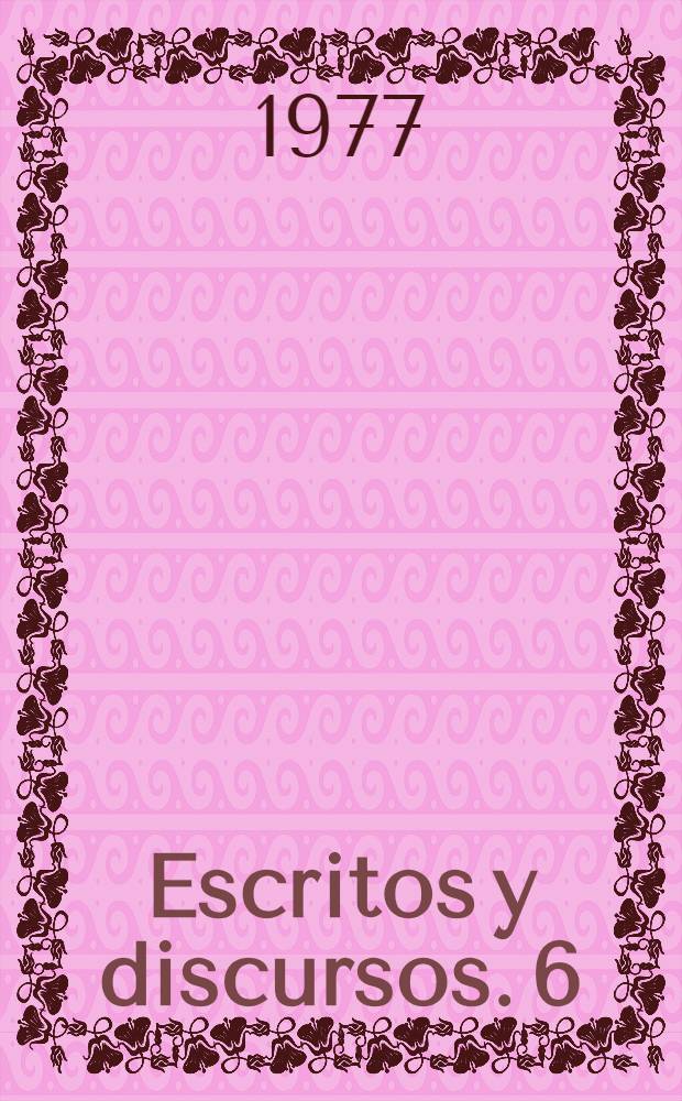 Escritos y discursos. 6
