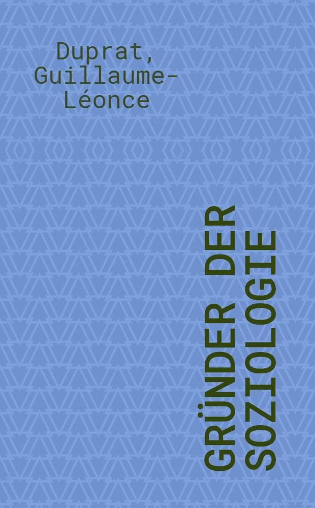 Gründer der Soziologie : Eine Vortragsreihe