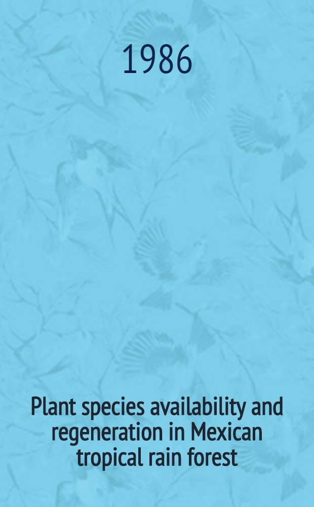 Plant species availability and regeneration in Mexican tropical rain forest : Diss.