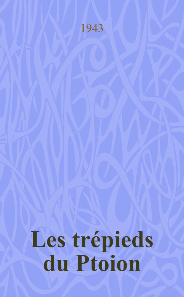 Les tr&eacute;pieds du Ptoion