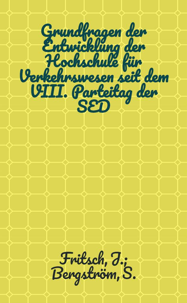 Grundfragen der Entwicklung der Hochschule für Verkehrswesen seit dem VIII. Parteitag der SED