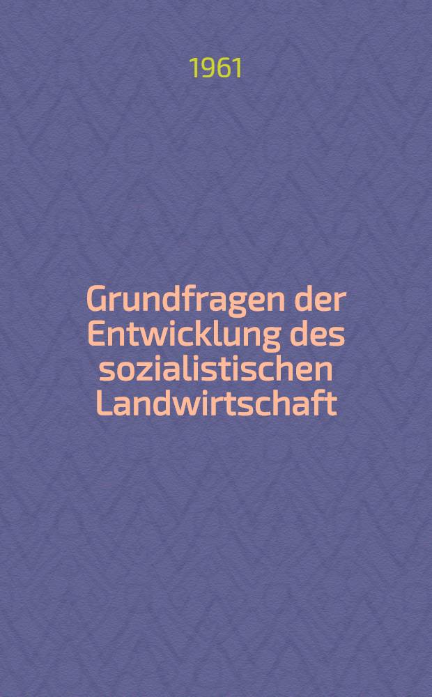 Grundfragen der Entwicklung des sozialistischen Landwirtschaft : Lesematerial