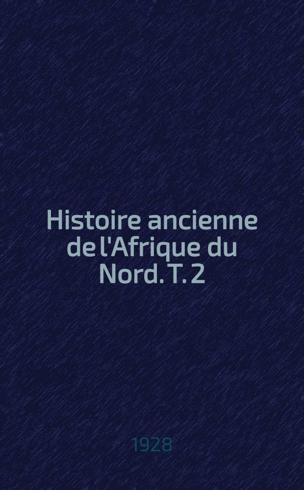 Histoire ancienne de l'Afrique du Nord. T. 2 : L'État carthaginois