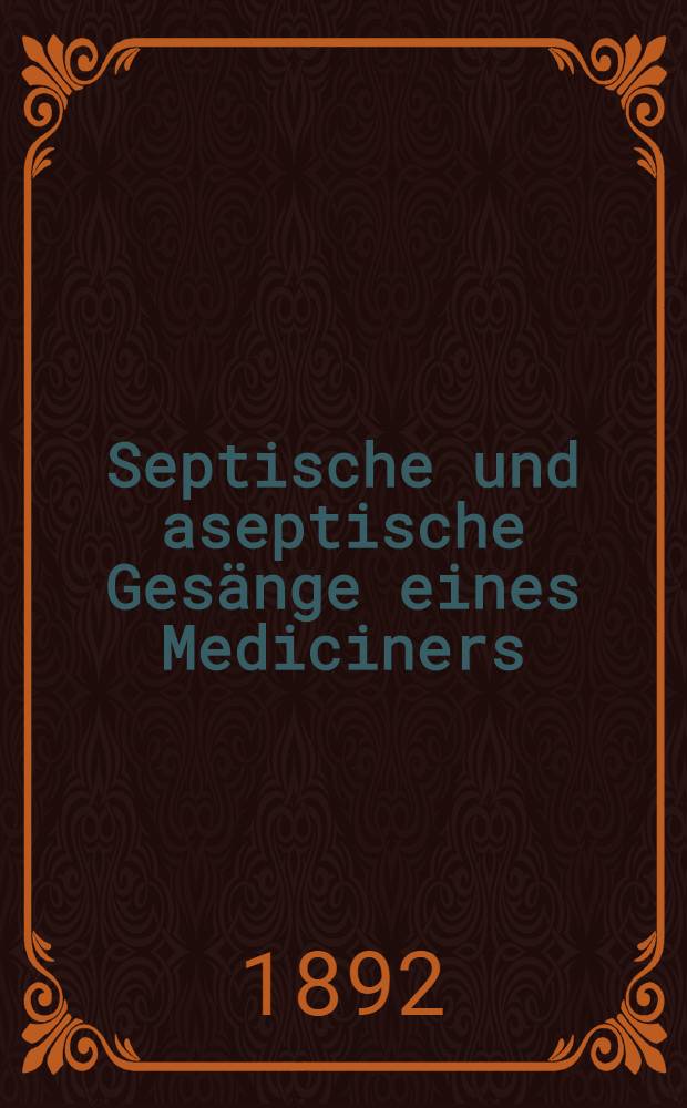 Septische und aseptische Gesänge eines Mediciners