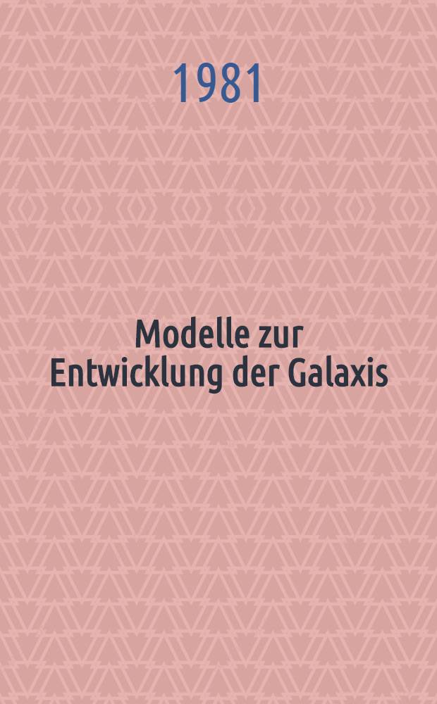 Modelle zur Entwicklung der Galaxis : Inaug.-Diss