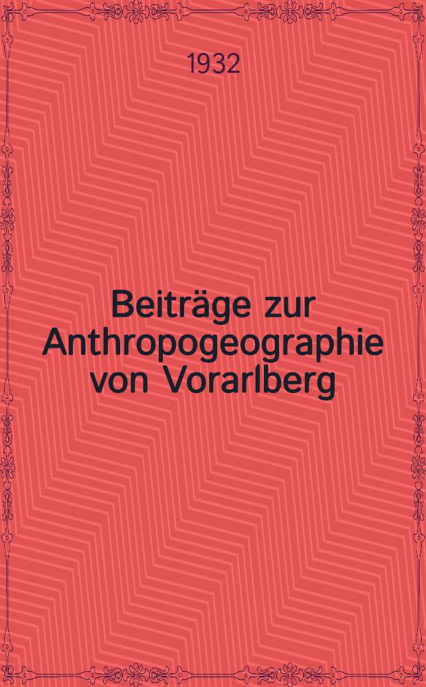 Beiträge zur Anthropogeographie von Vorarlberg