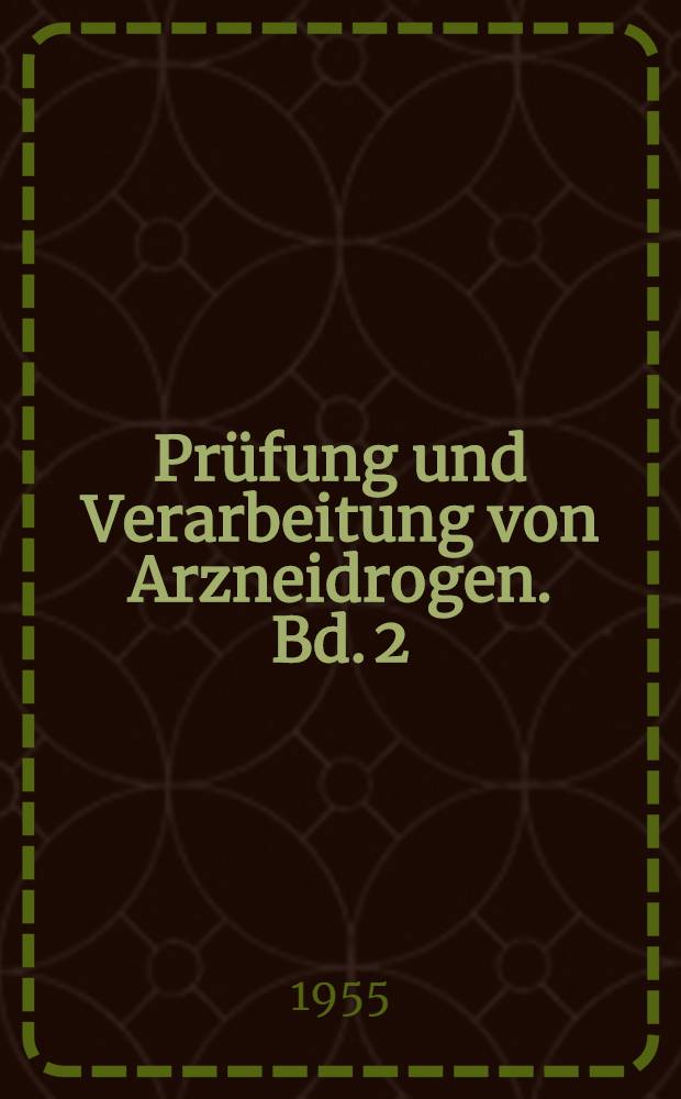Prüfung und Verarbeitung von Arzneidrogen. Bd. 2 : Verarbeitung