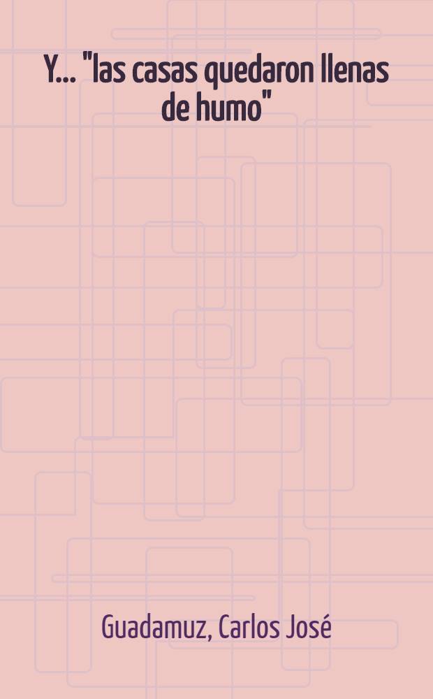 Y ... "las casas quedaron llenas de humo"