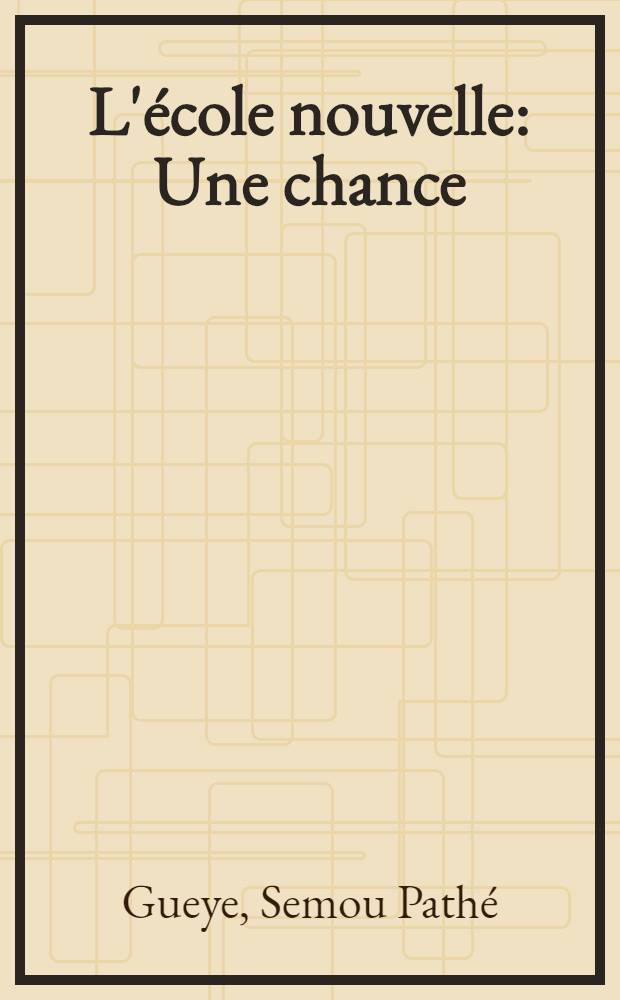L'&eacute;cole nouvelle : Une chance : Un enjeu