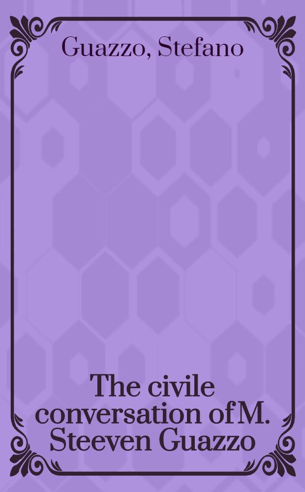 The civile conversation of M. Steeven Guazzo