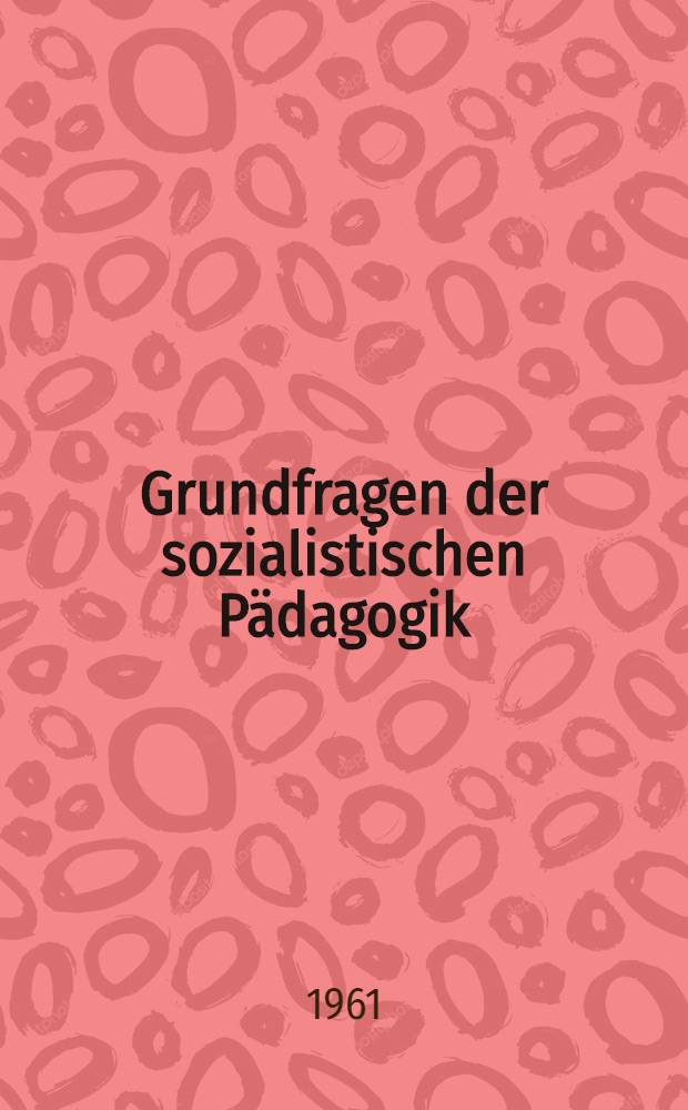 Grundfragen der sozialistischen Pädagogik : Lesematerial