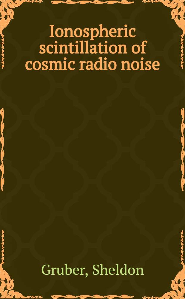 Ionospheric scintillation of cosmic radio noise