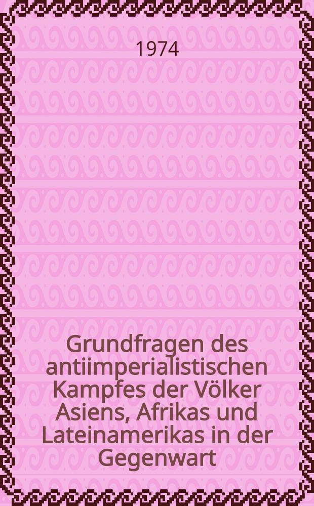 Grundfragen des antiimperialistischen Kampfes der Völker Asiens, Afrikas und Lateinamerikas in der Gegenwart