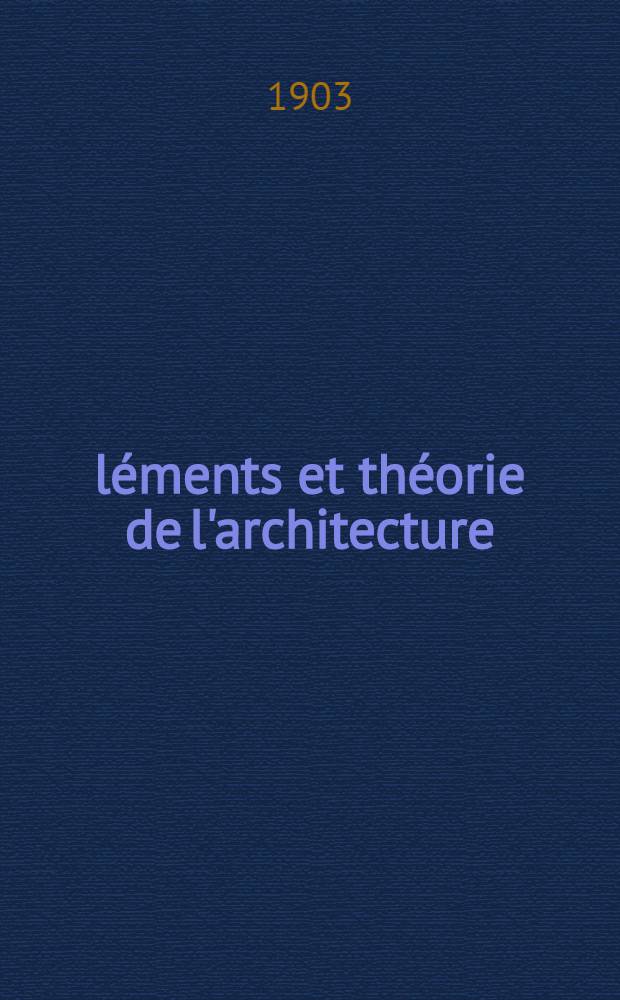 Éléments et théorie de l'architecture : Cours professé à l'École nat. et spéciale des beaux-arts. T. 3
