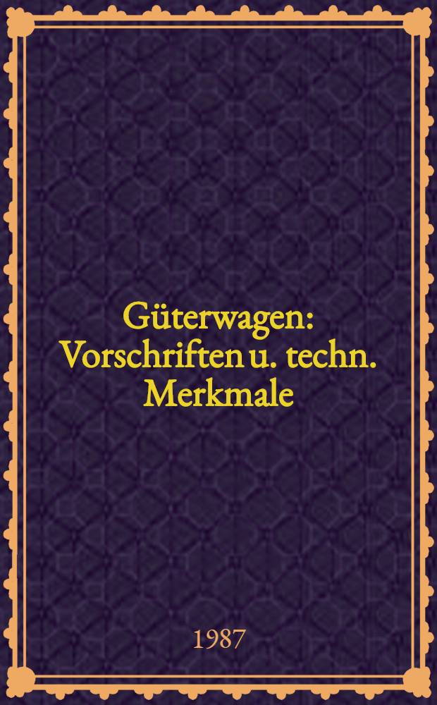 Güterwagen : Vorschriften u. techn. Merkmale