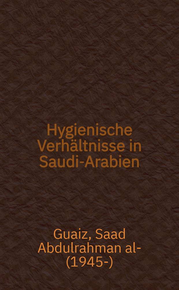 Hygienische Verhältnisse in Saudi-Arabien : Inaug.-Diss. ... der ... Med. Fak. der Univ. des Saarlandes