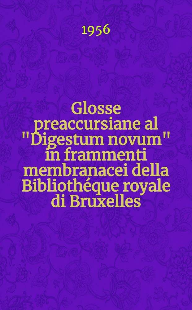 Glosse preaccursiane al "Digestum novum" in frammenti membranacei della Bibliothéque royale di Bruxelles : (Ms. II, 1768)